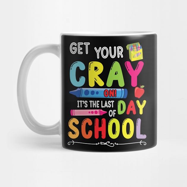 Get Your Cray On It's The Last Day Of School Student Senior by bakhanh123